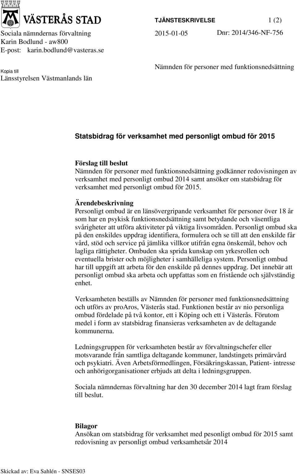 funktionsnedsättning godkänner redovisningen av verksamhet med personligt ombud 2014 samt ansöker om statsbidrag för verksamhet med personligt ombud för 2015.