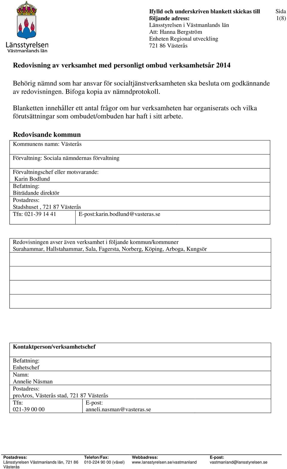 Blanketten innehåller ett antal frågor om hur verksamheten har organiserats och vilka förutsättningar som ombudet/ombuden har haft i sitt arbete.