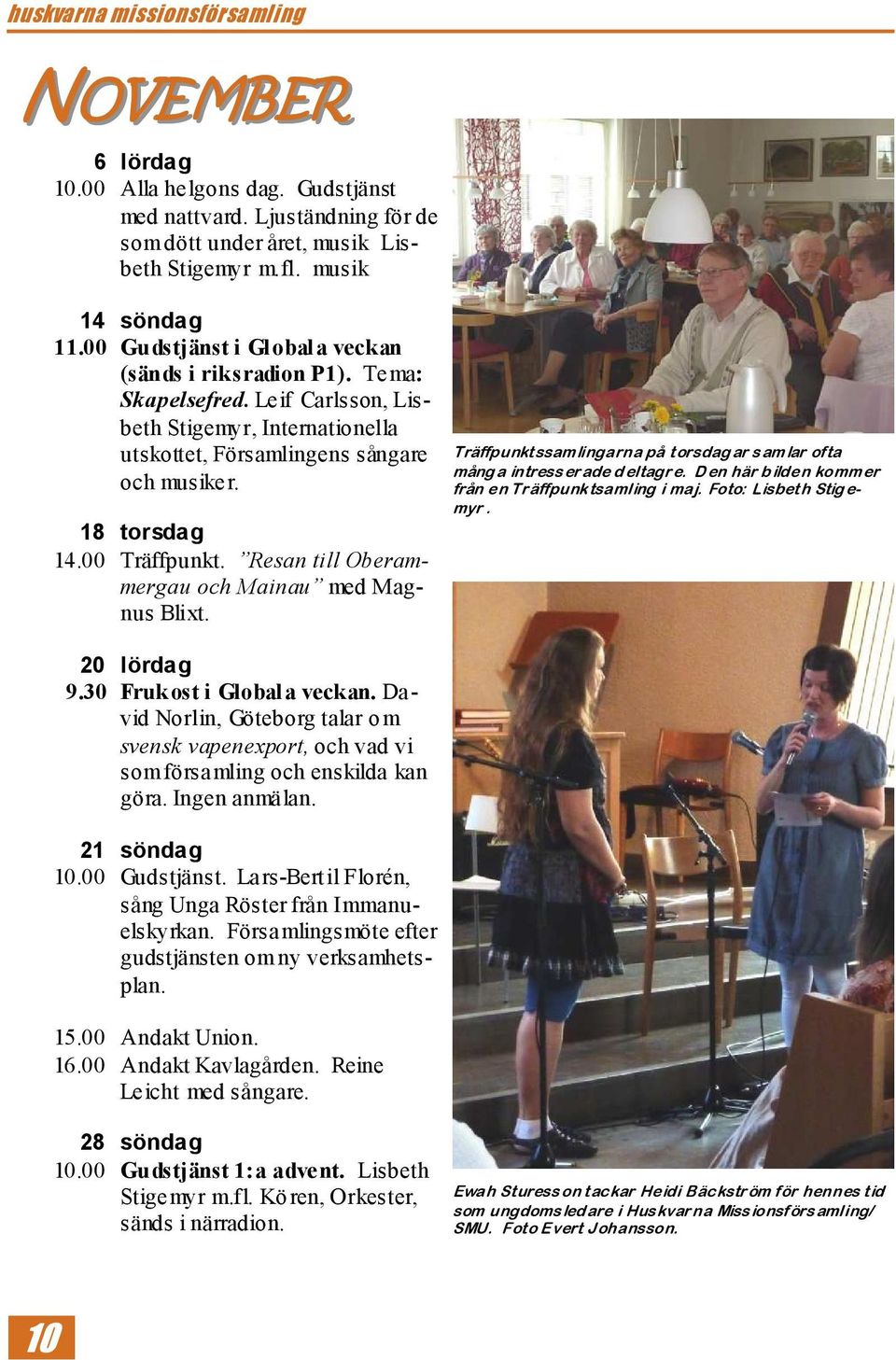 Resan till Oberammergau och Mainau med Magnus Blixt. Träffpunktssamlingarna på torsdag ar samlar ofta mång a intresserade d eltagre. D en här b ilden kommer från en Träffpunktsamling i maj.