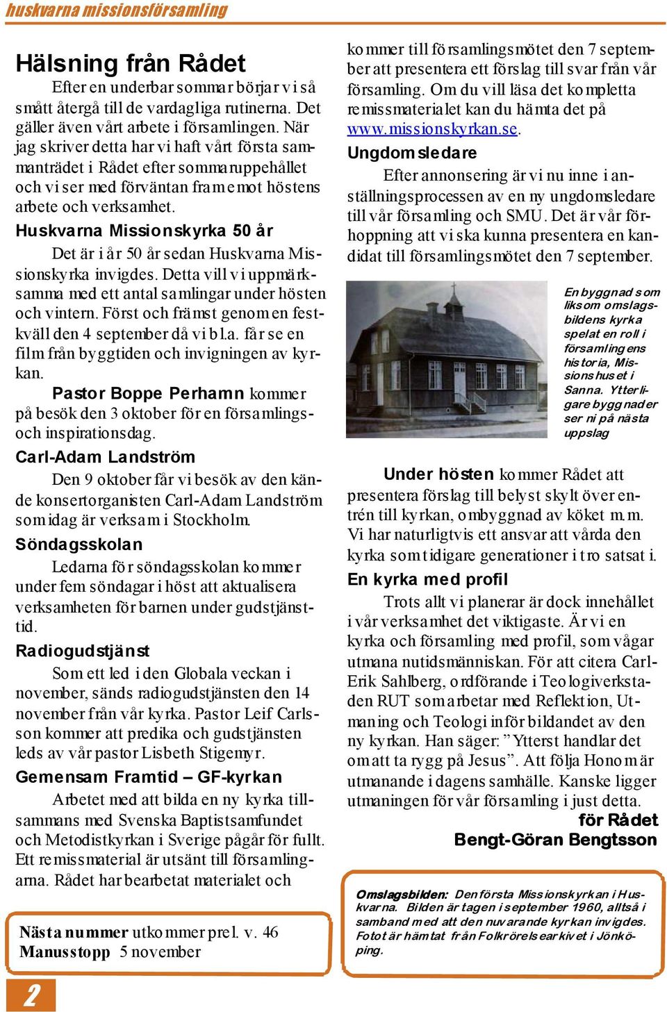 Huskvarna Missionskyrka 50 år Det är i år 50 år sedan Huskvarna Missionskyrka invigdes. Detta vill v i uppmärksamma med ett antal samlingar under hösten och vintern.