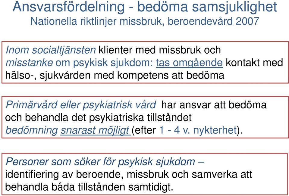 psykiatrisk vård har ansvar att bedöma och behandla det psykiatriska tillståndet bedömning snarast möjligt (efter 1-4 v.