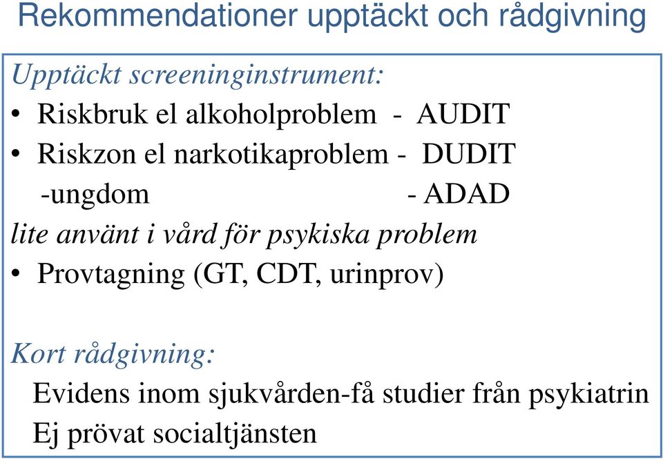 lite använt i vård för psykiska problem Provtagning (GT, CDT, urinprov) Kort