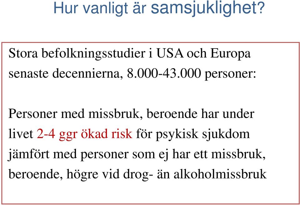 000 personer: Personer med missbruk, beroende har under livet 2-4 ggr