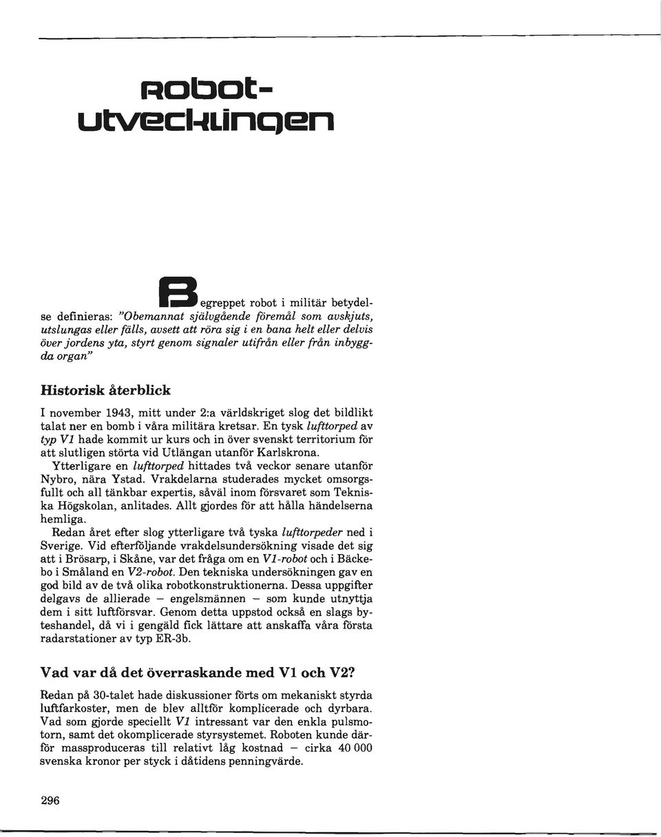 signaler utifran eller fran inbyggda organ" Historisk ltterblick I november 1943, mitt under 2:a varldskriget slog det bildlikt talat ner en bomb i vara militara kretsar.