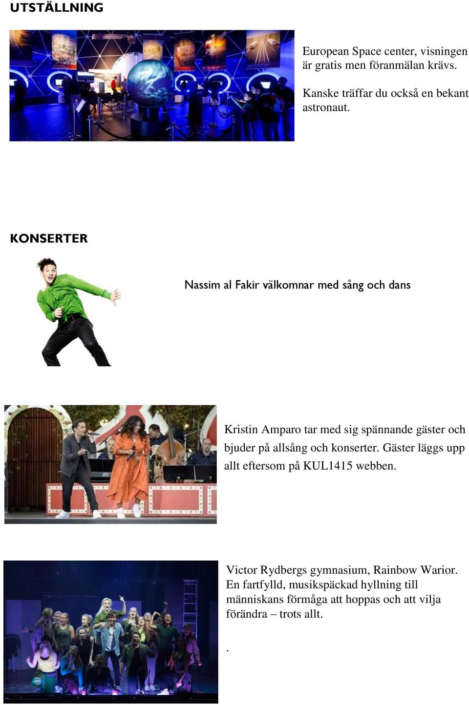 KONSERTER Nassim al Fakir välkomnar med sång och dans Kristin Amparo tar med sig spännande gäster och bjuder på
