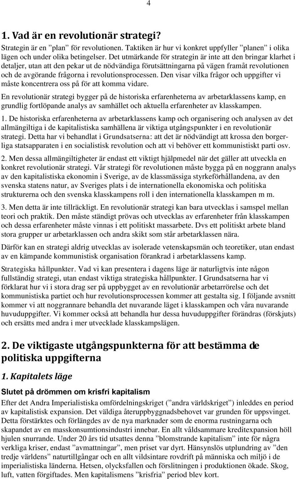 revolutionsprocessen. Den visar vilka frågor och uppgifter vi måste koncentrera oss på för att komma vidare.