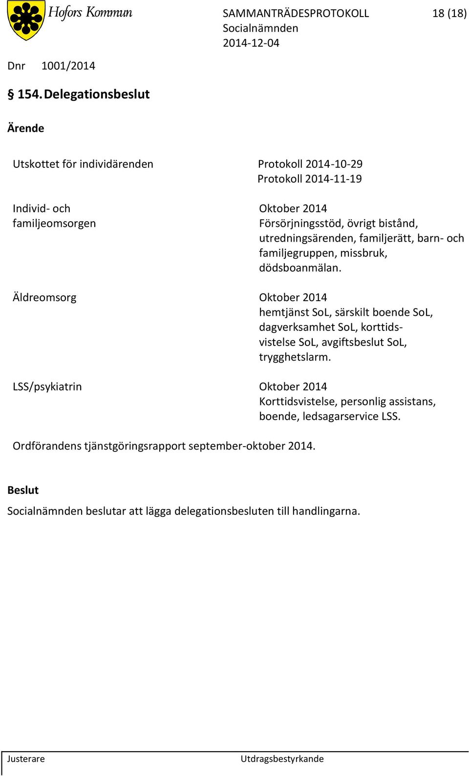 bistånd, utredningsärenden, familjerätt, barn- och familjegruppen, missbruk, dödsboanmälan.