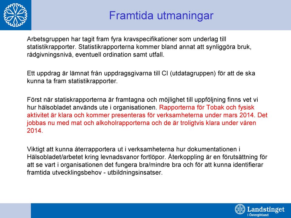 Ett uppdrag är lämnat från uppdragsgivarna till CI (utdatagruppen) för att de ska kunna ta fram statistikrapporter.