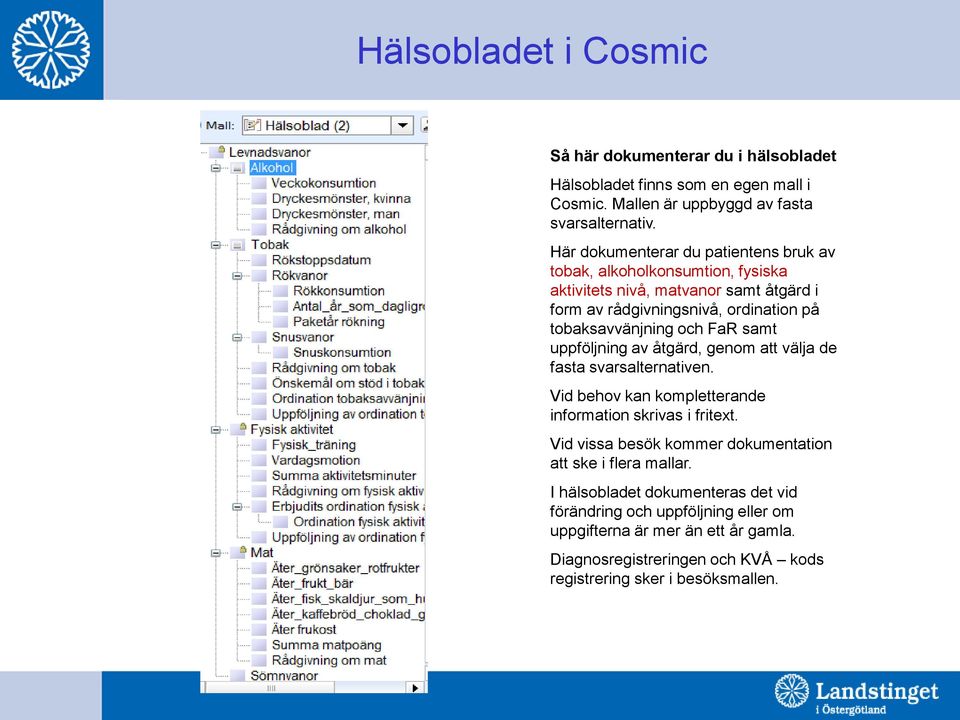 FaR samt uppföljning av åtgärd, genom att välja de fasta svarsalternativen. Vid behov kan kompletterande information skrivas i fritext.