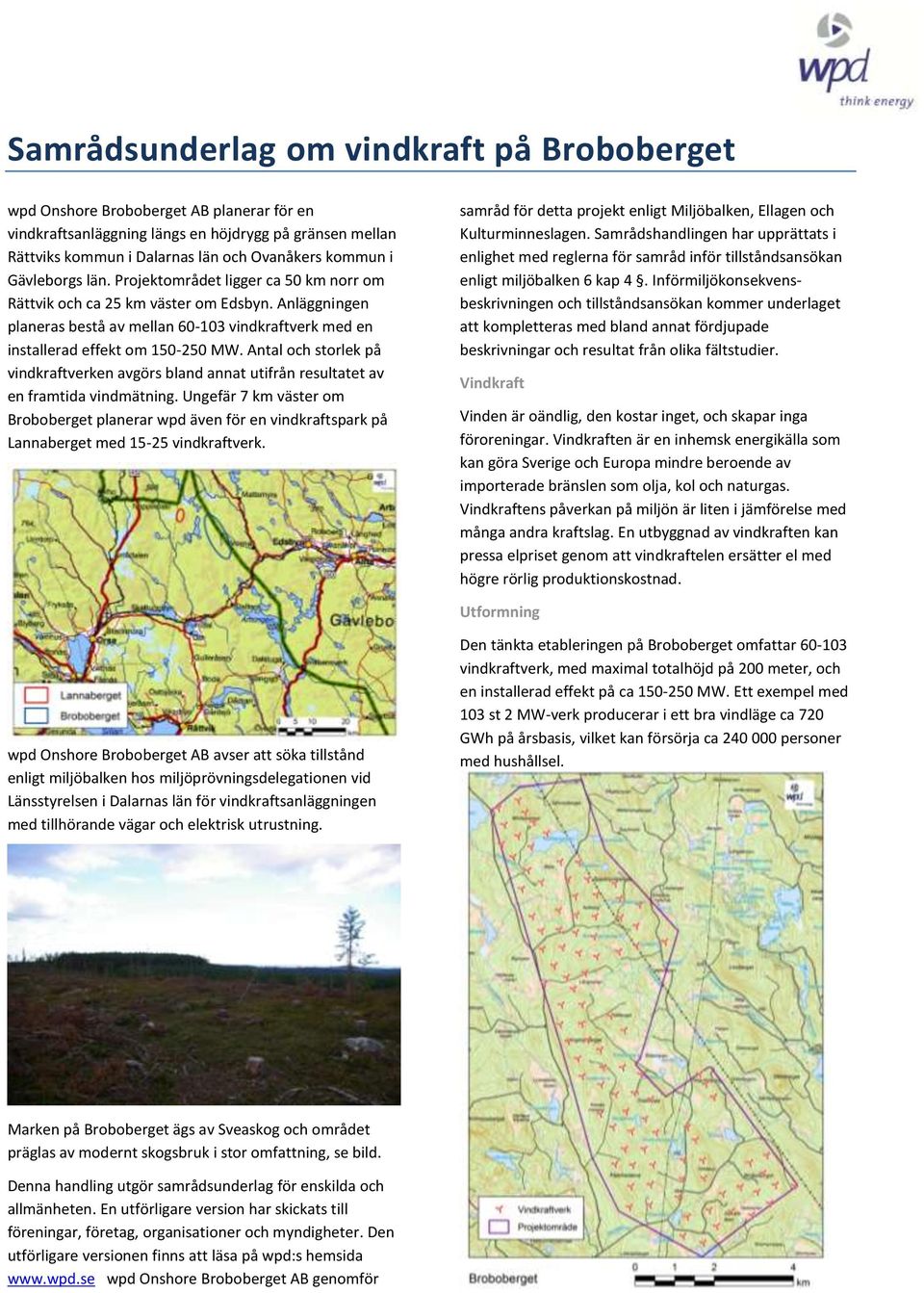 Antal och storlek på vindkraftverken avgörs bland annat utifrån resultatet av en framtida vindmätning.