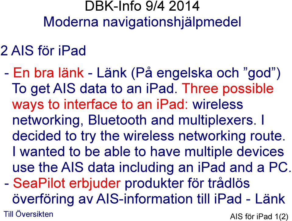 I decided to try the wireless networking route.
