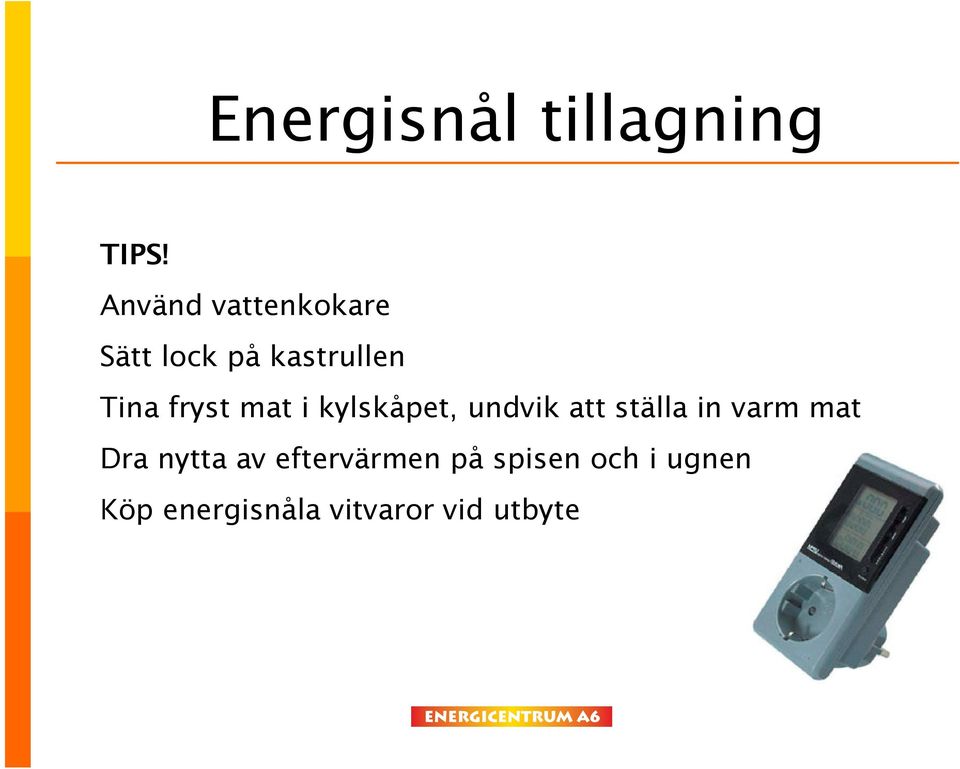 fryst mat i kylskåpet, undvik att ställa in varm mat