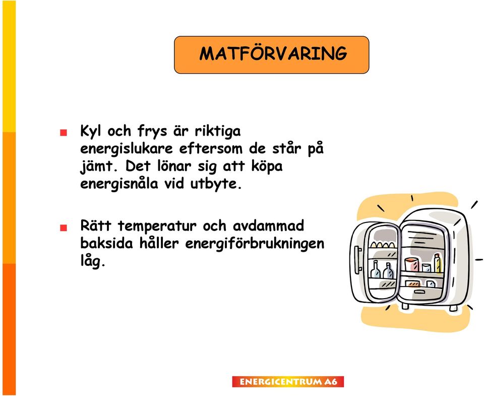 Det lönar sig att köpa energisnåla vid utbyte.