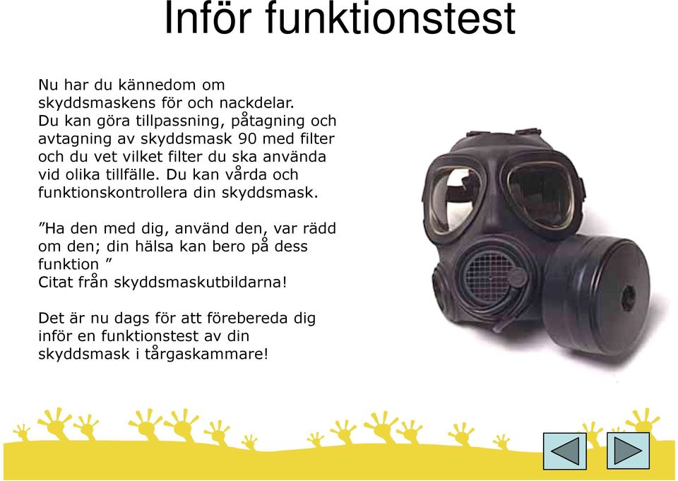 vid olika tillfälle. Du kan vårda och funktionskontrollera din skyddsmask.