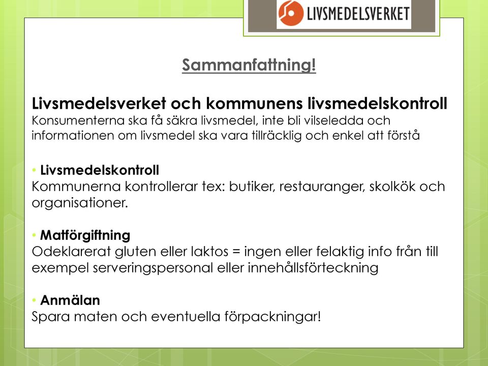 informationen om livsmedel ska vara tillräcklig och enkel att förstå Livsmedelskontroll Kommunerna kontrollerar tex:
