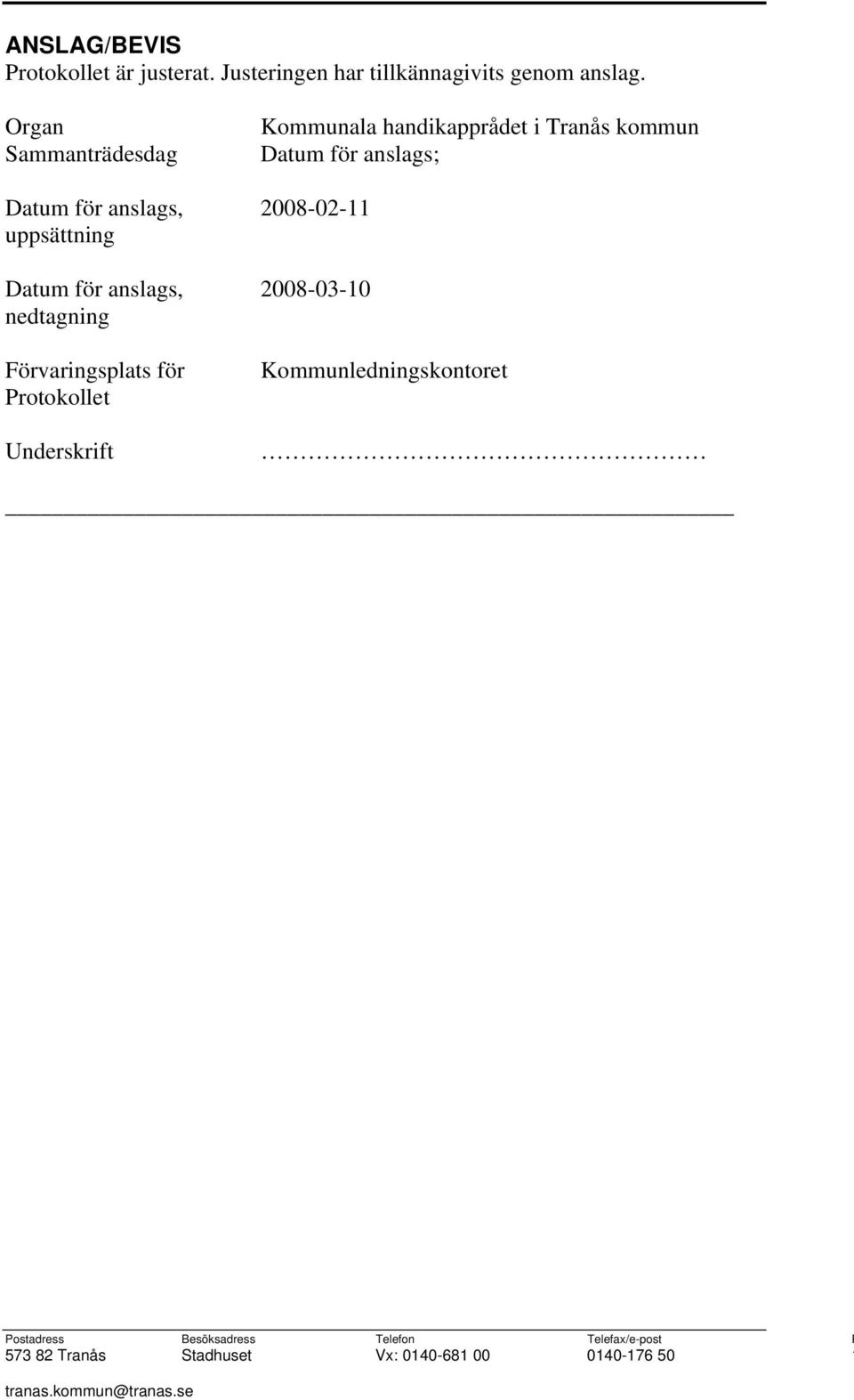 för anslags, 2008-02-11 uppsättning Datum för anslags, 2008-03-10 nedtagning