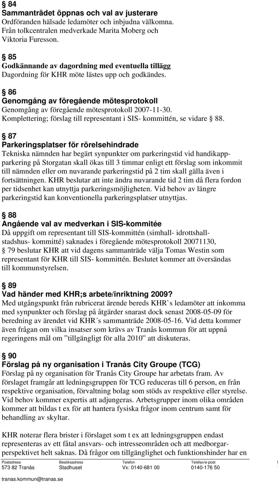 Komplettering; förslag till representant i SIS- kommittén, se vidare 88.