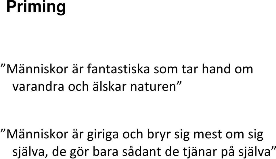 Människor är giriga och bryr sig mest om