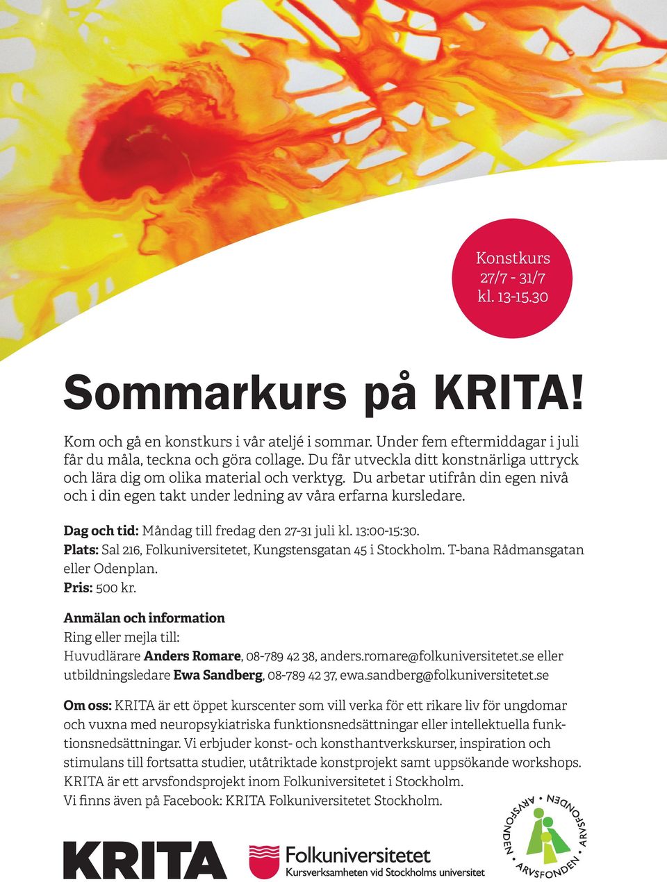 Dag och tid: Måndag till fredag den 27-31 juli kl. 13:00-15:30. Plats: Sal 216, Folkuniversitetet, Kungstensgatan 45 i Stockholm. T-bana Rådmansgatan eller Odenplan. Pris: 500 kr.