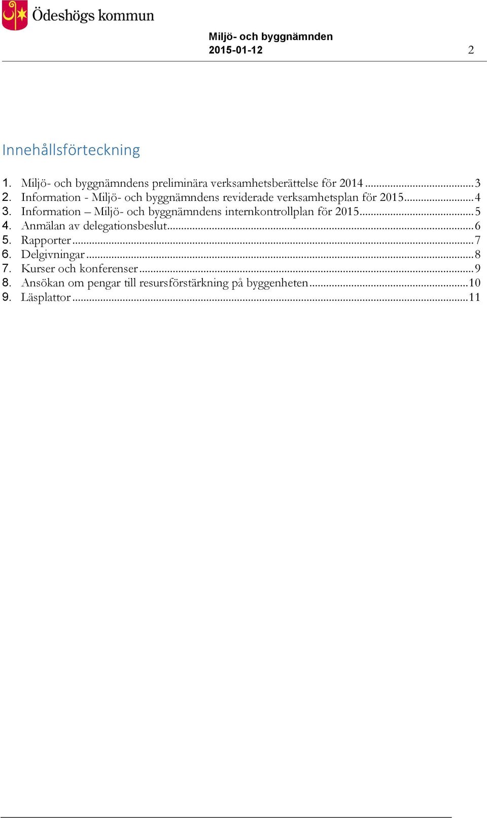 Information Miljö- och byggnämndens internkontrollplan för 2015... 5 4. Anmälan av delegationsbeslut... 6 5.