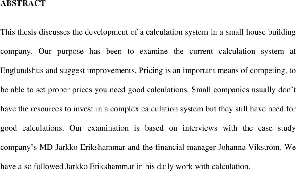 Pricing is an important means of competing, to be able to set proper prices you need good calculations.