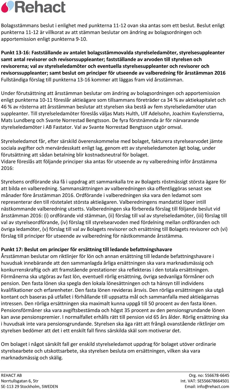 Punkt 13-16: Fastställande av antalet bolagsstämmovalda styrelseledamöter, styrelsesuppleanter samt antal revisorer och revisorssuppleanter; fastställande av arvoden till styrelsen och revisorerna;