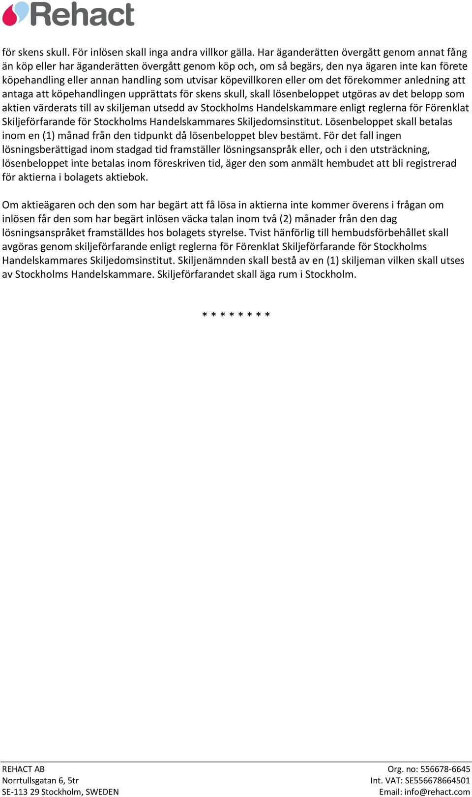 köpevillkoren eller om det förekommer anledning att antaga att köpehandlingen upprättats för skens skull, skall lösenbeloppet utgöras av det belopp som aktien värderats till av skiljeman utsedd av