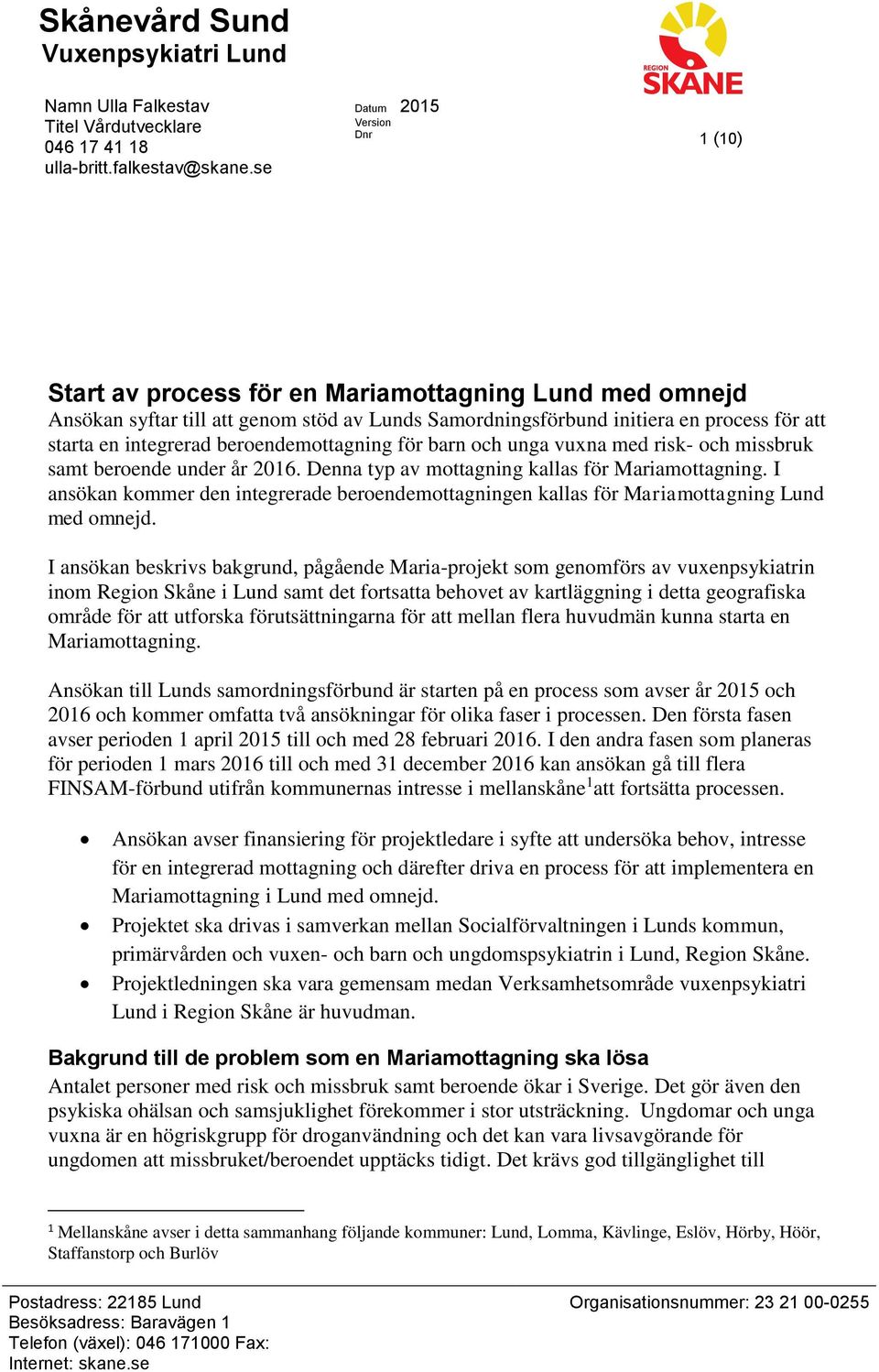 integrerad beroendemottagning för barn och unga vuxna med risk- och missbruk samt beroende under år 2016. Denna typ av mottagning kallas för Mariamottagning.