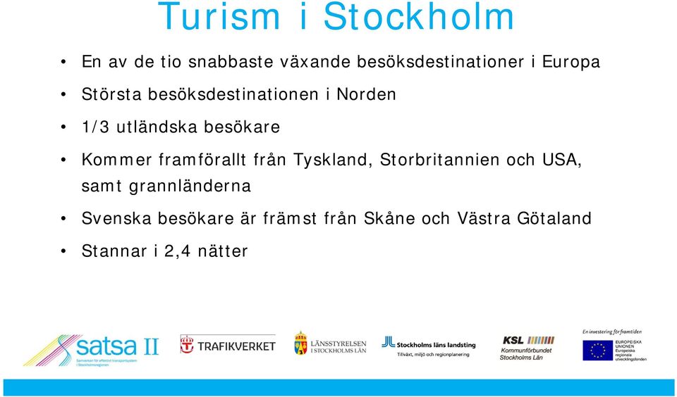 framförallt från Tyskland, Storbritannien och USA, samt grannländerna