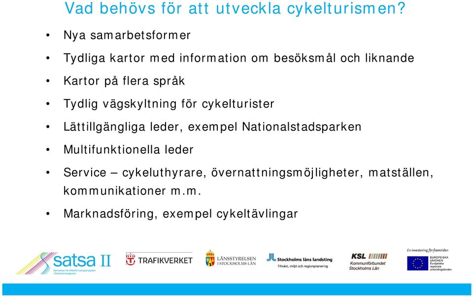 språk Tydlig vägskyltning för cykelturister Lättillgängliga leder, exempel