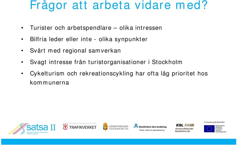 inte - olika synpunkter Svårt med regional samverkan Svagt intresse