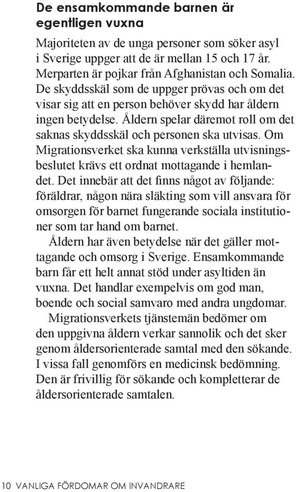 Om Migrationsverket ska kunna verkställa utvisningsbeslutet krävs ett ordnat mottagande i hemlandet.