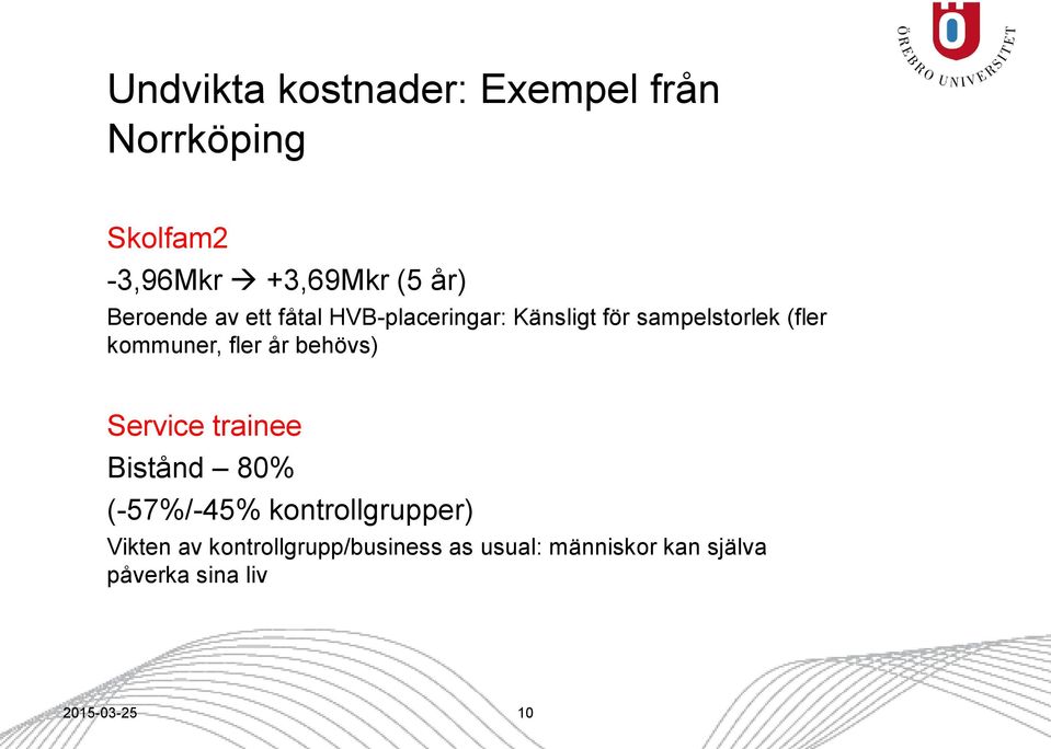 fler år behövs) Service trainee Bistånd 80% (-57%/-45% kontrollgrupper) Vikten av