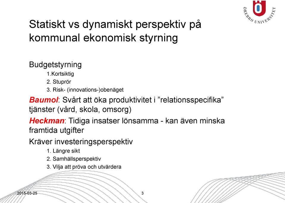 Risk- (innovations-)obenäget Baumol: Svårt att öka produktivitet i relationsspecifika tjänster (vård,