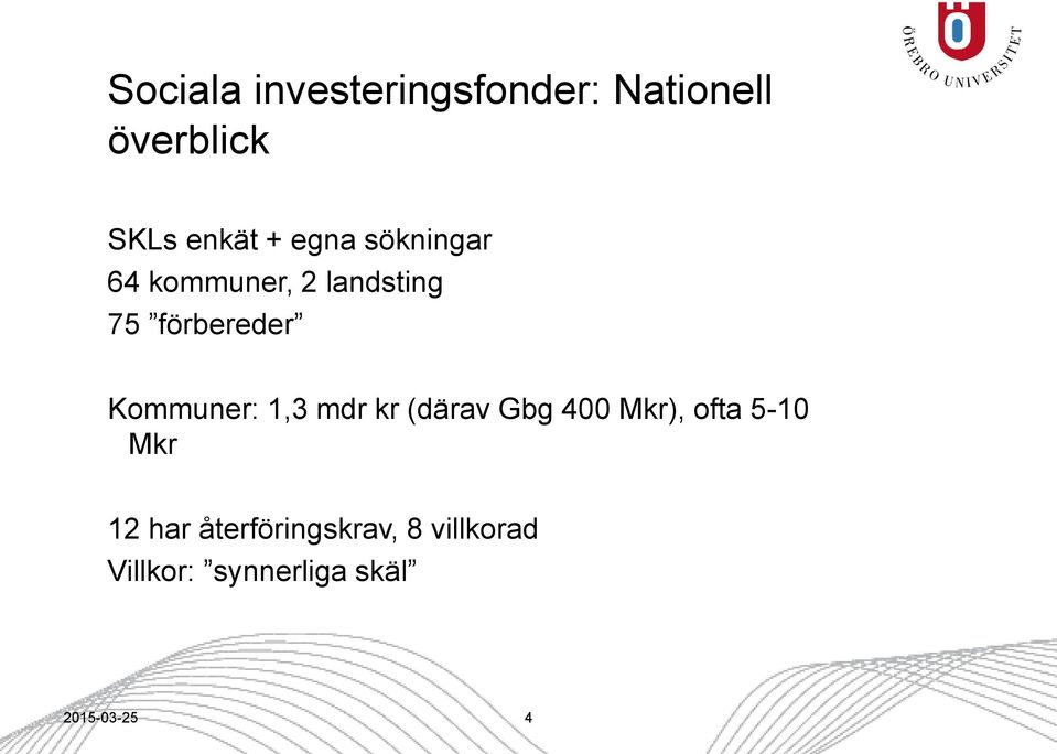 Kommuner: 1,3 mdr kr (därav Gbg 400 Mkr), ofta 5-10 Mkr 12