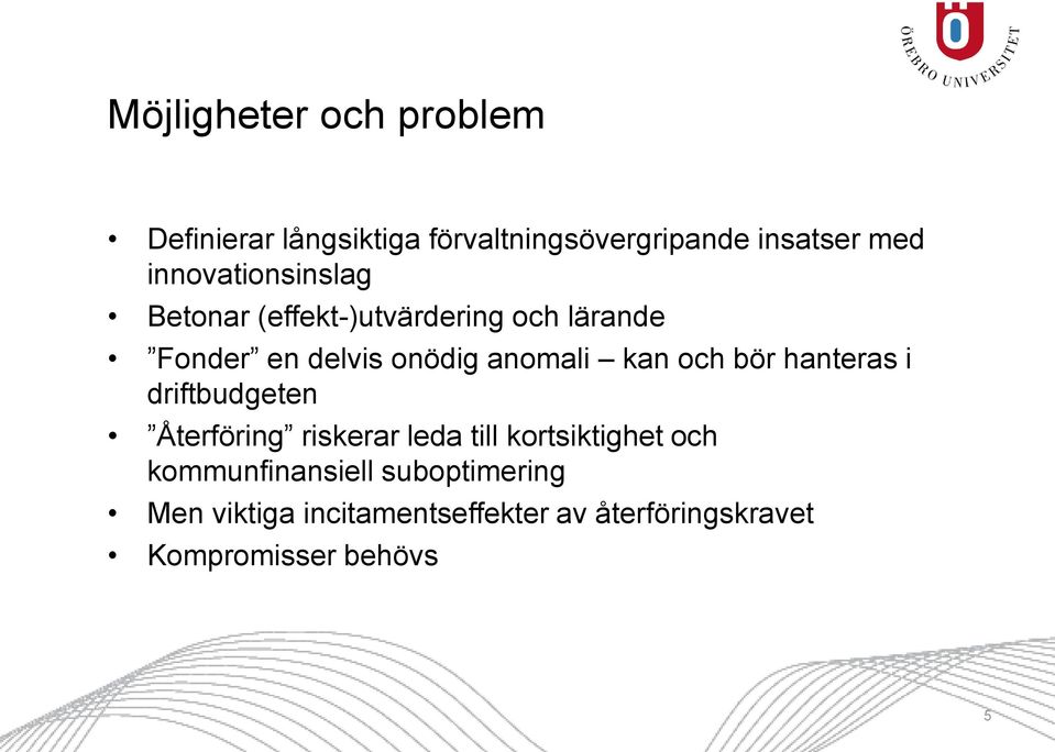 kan och bör hanteras i driftbudgeten Återföring riskerar leda till kortsiktighet och