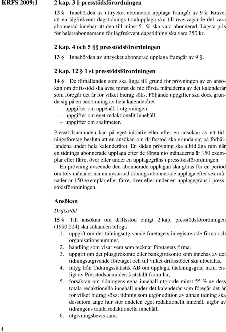 Lägsta pris för helårsabonnemang för lågfrekvent dagstidning ska vara 350 kr. 2 kap.