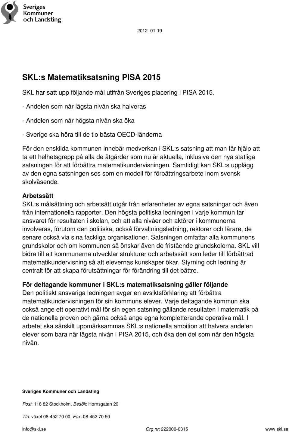 man får hjälp att ta ett helhetsgrepp på alla de åtgärder som nu är aktuella, inklusive den nya statliga satsningen för att förbättra matematikundervisningen.