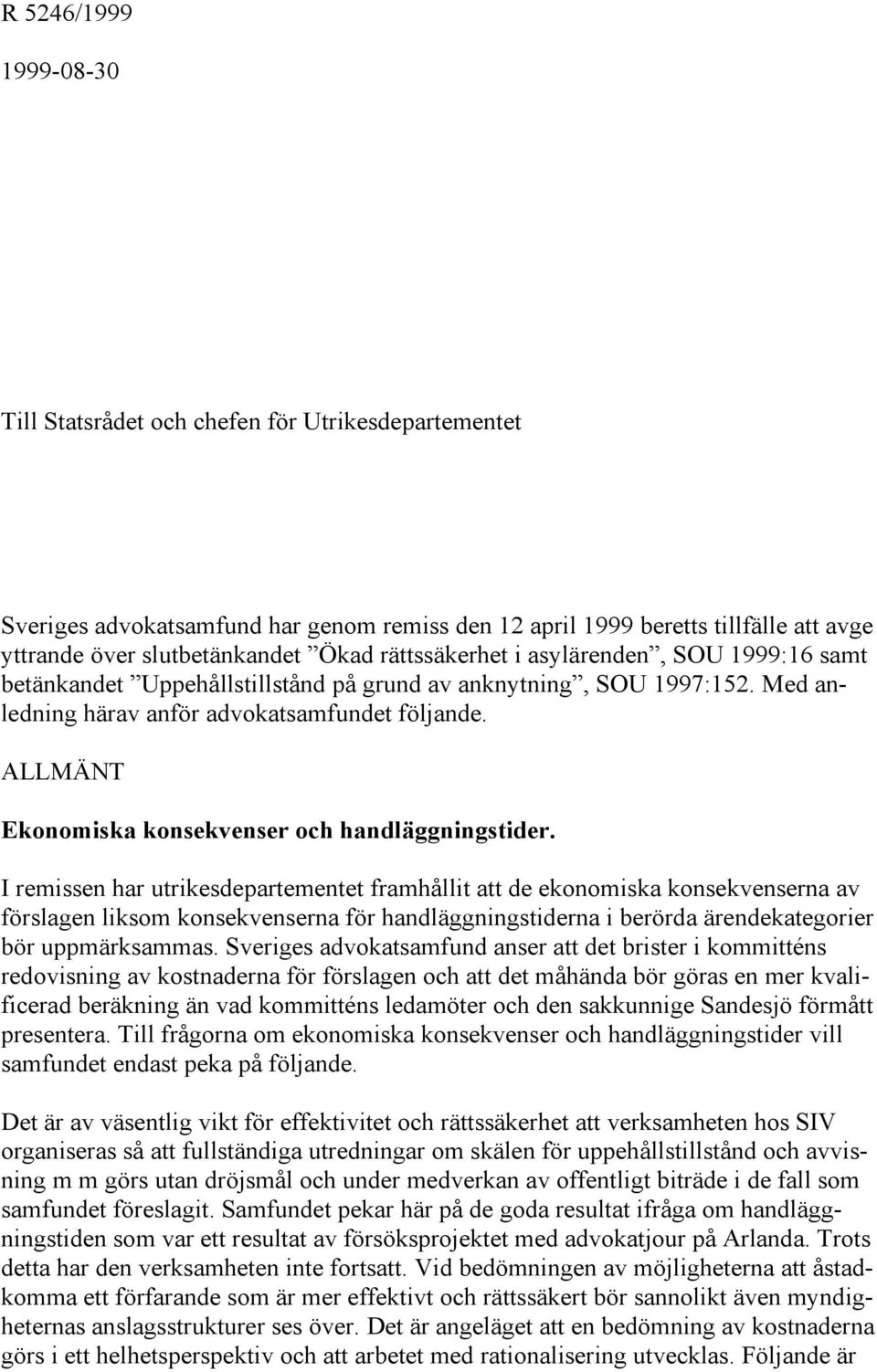 ALLMÄNT Ekonomiska konsekvenser och handläggningstider.