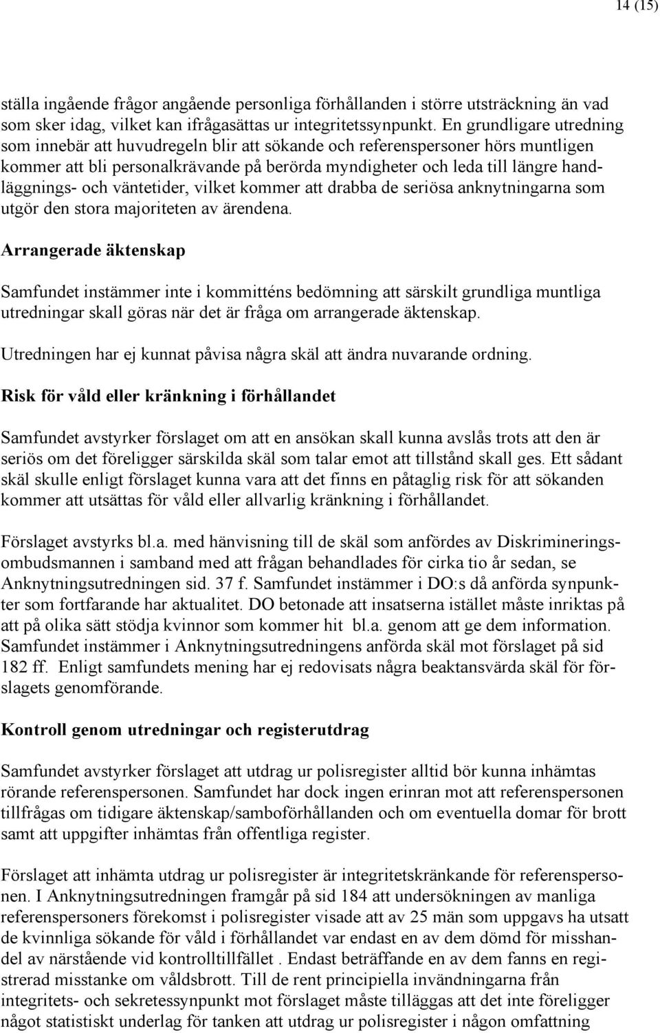 och väntetider, vilket kommer att drabba de seriösa anknytningarna som utgör den stora majoriteten av ärendena.