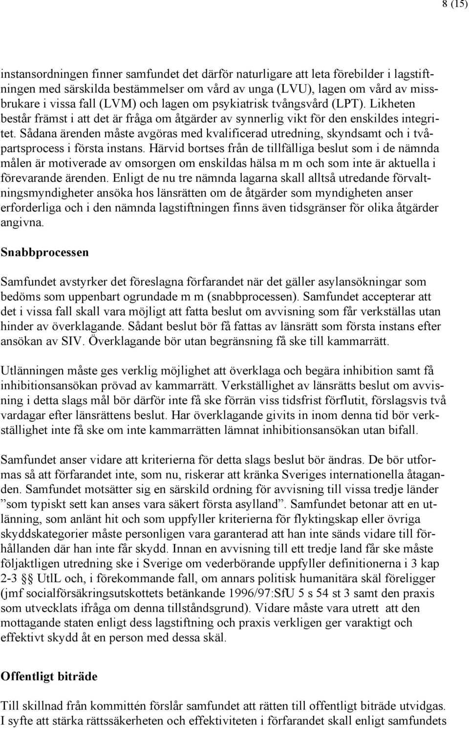 Sådana ärenden måste avgöras med kvalificerad utredning, skyndsamt och i tvåpartsprocess i första instans.