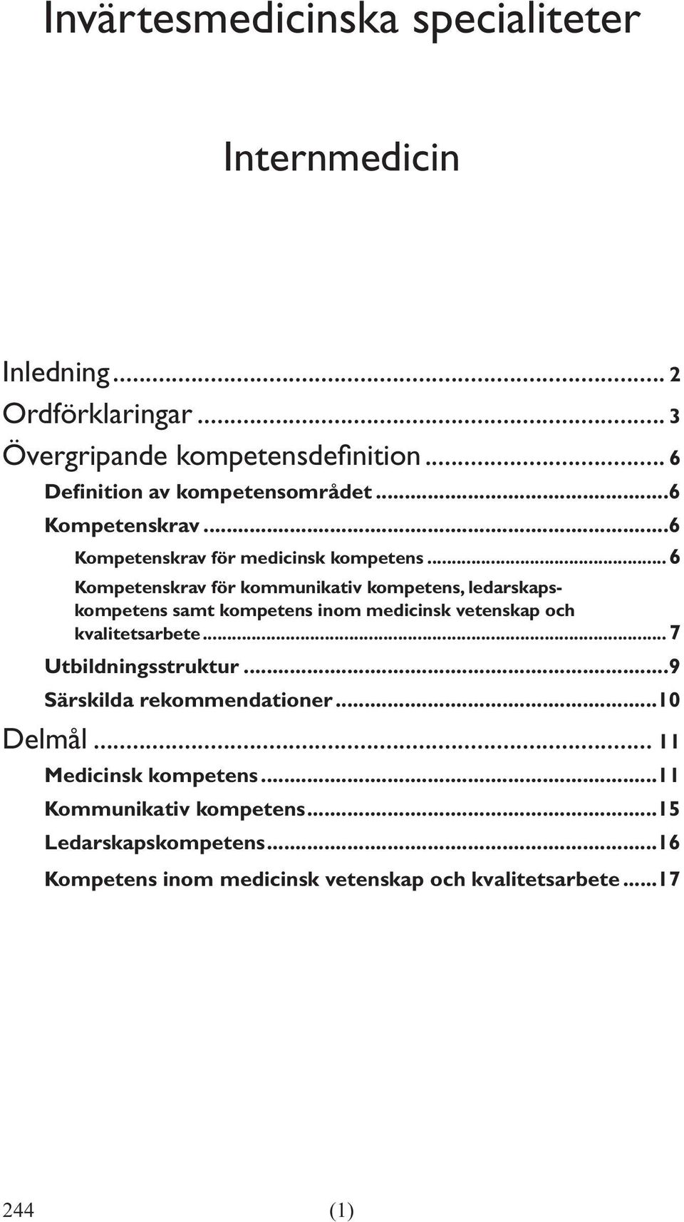 ..6 Kompetenskrav för kommunikativ kompetens, ledarskapskompetens samt kompetens inom medicinsk vetenskap och kvalitetsarbete.