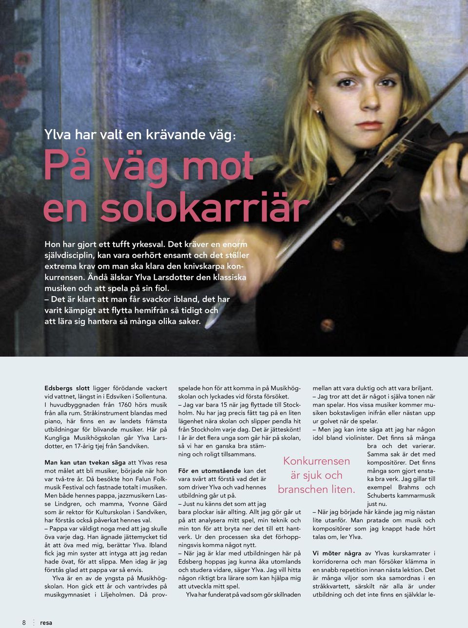 Ändå älskar Ylva Larsdotter den klassiska musiken och att spela på sin fiol.