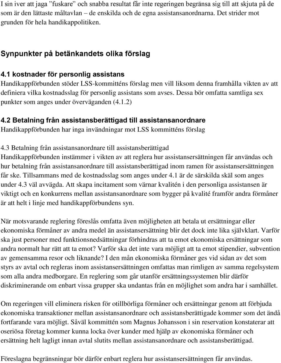 1 kostnader för personlig assistans Handikappförbunden stöder LSS-kommitténs förslag men vill liksom denna framhålla vikten av att definiera vilka kostnadsslag för personlig assistans som avses.