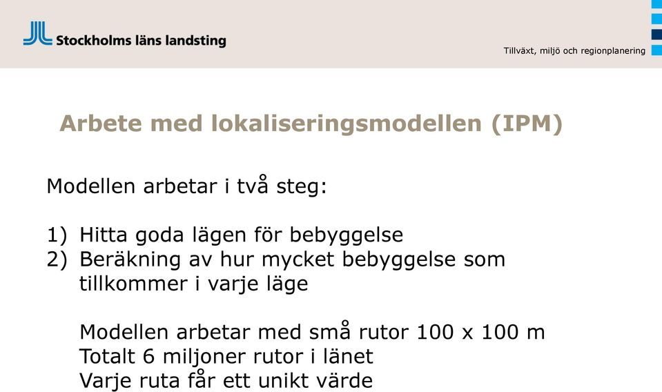 bebyggelse som tillkommer i varje läge Modellen arbetar med små