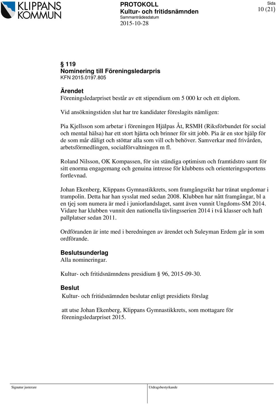 för sitt jobb. Pia är en stor hjälp för de som mår dåligt och stöttar alla som vill och behöver. Samverkar med frivården, arbetsförmedlingen, socialförvaltningen m fl.