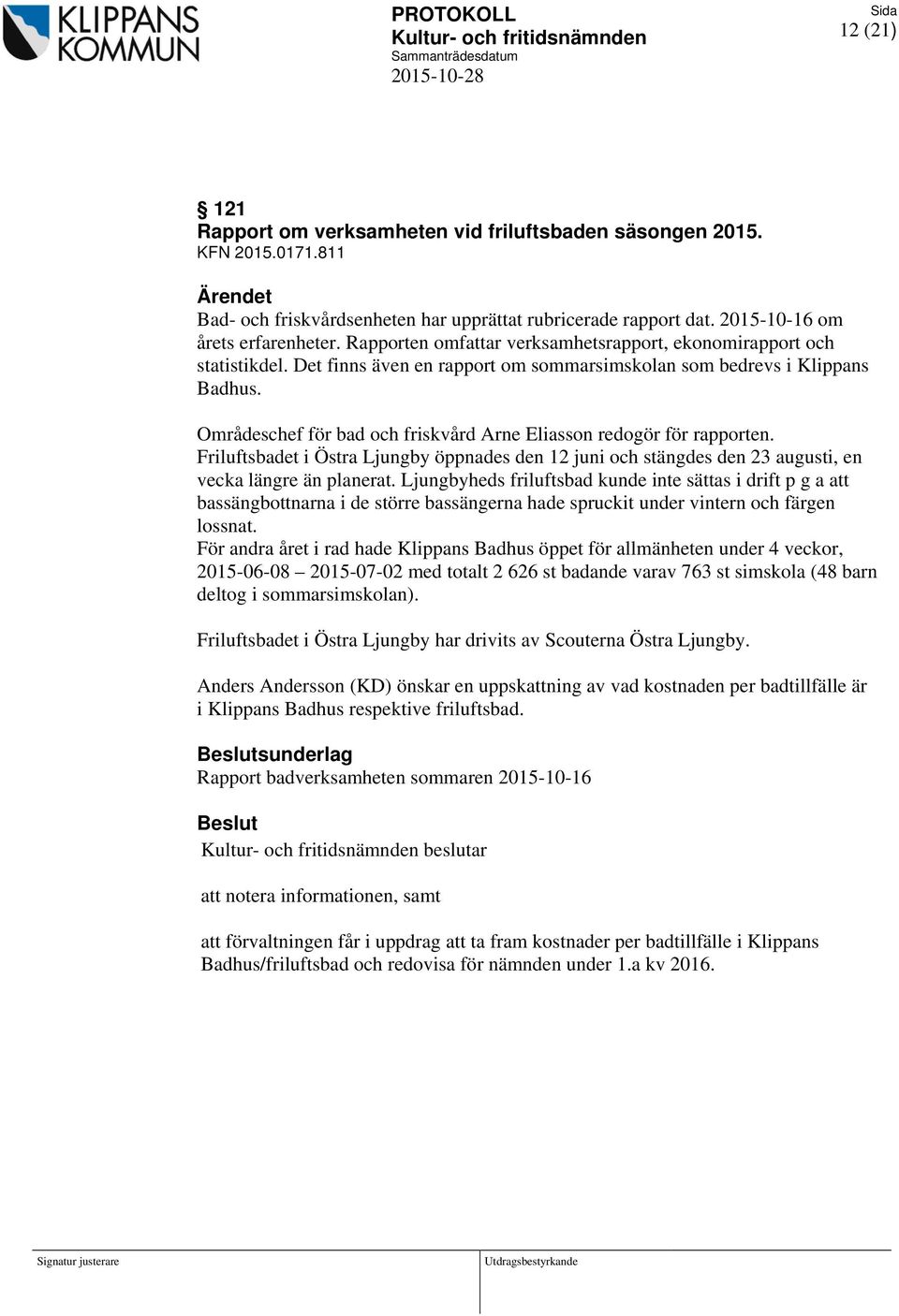Områdeschef för bad och friskvård Arne Eliasson redogör för rapporten. Friluftsbadet i Östra Ljungby öppnades den 12 juni och stängdes den 23 augusti, en vecka längre än planerat.
