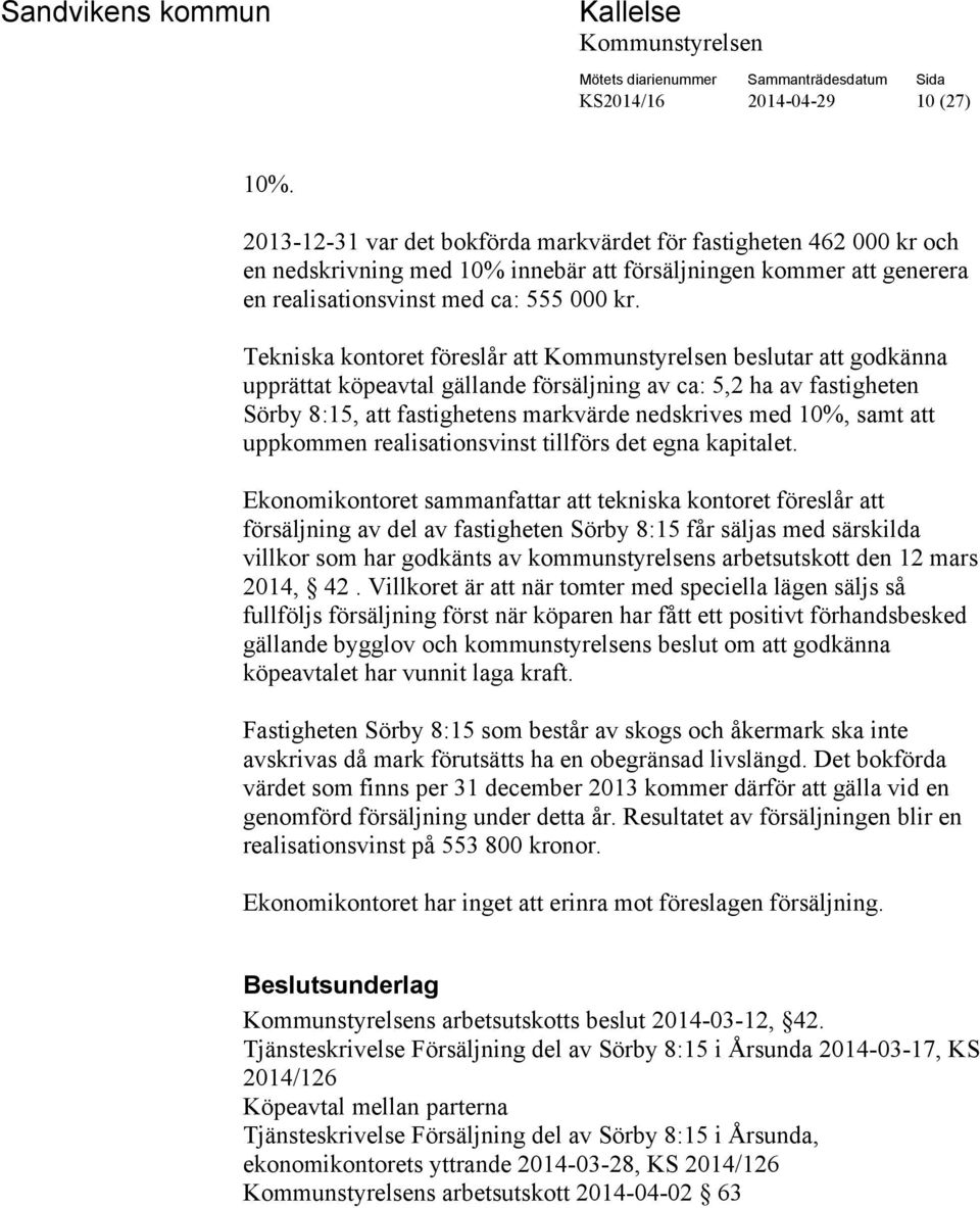 Tekniska kontoret föreslår att beslutar att godkänna upprättat köpeavtal gällande försäljning av ca: 5,2 ha av fastigheten Sörby 8:15, att fastighetens markvärde nedskrives med 10%, samt att