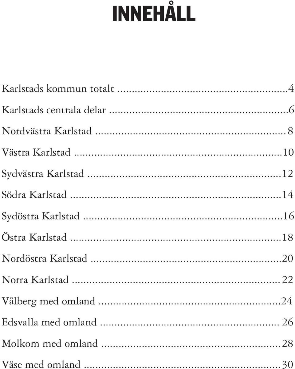 .. 14 Sydöstra Karlstad... 16 Östra Karlstad... 18 Nordöstra Karlstad.