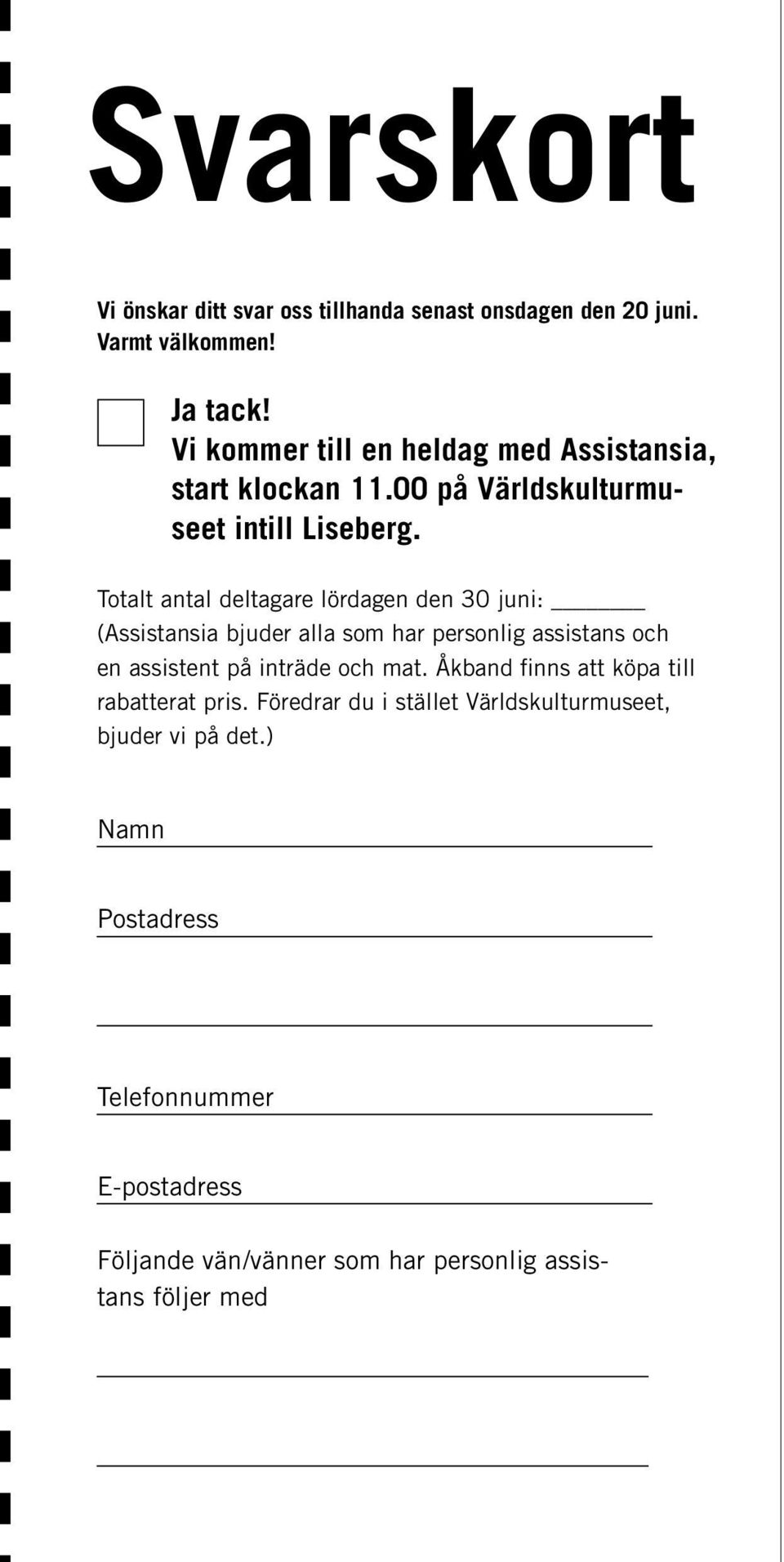 Totalt antal deltagare lördagen den 30 juni: (Assistansia bjuder alla som har personlig assistans och en assistent på inträde och mat.